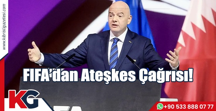 FIFA’dan Ateşkes Çağrısı!