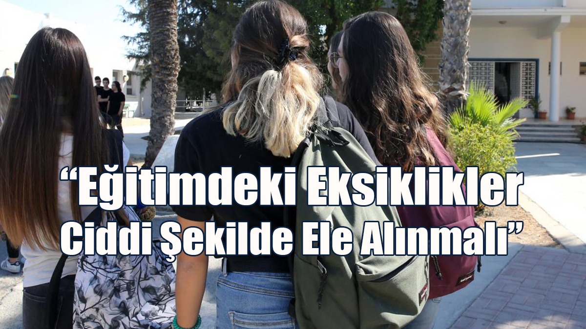 “Eğitimdeki Eksiklikler Ciddi Şekilde Ele Alınmalı”