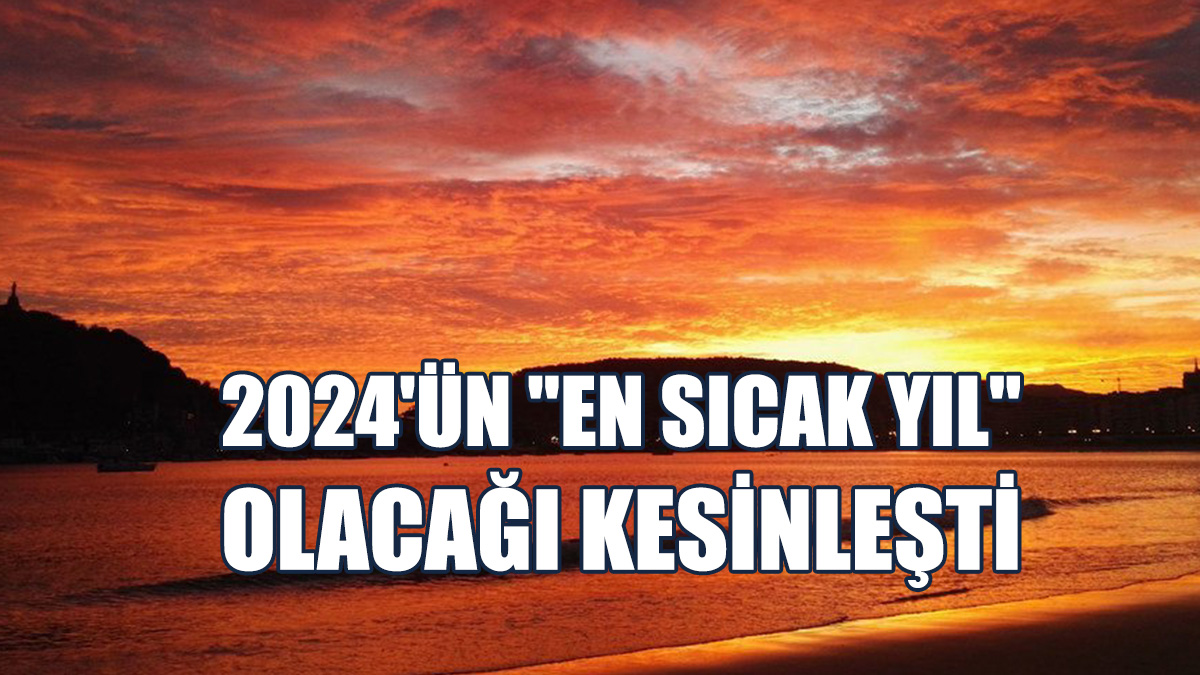 2024'ün "En Sıcak Yıl" Olacağı Kesinleşti