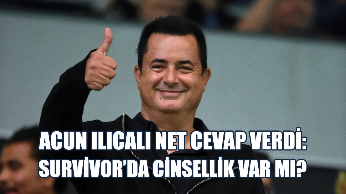 Acun Ilıcalı Net Cevap Verdi: Survivor’da Cinsellik Var mı?