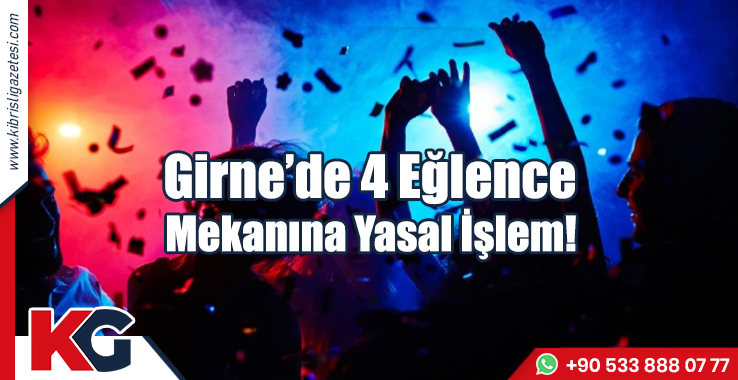 Girne’de 4 Eğlence Mekanına Yasal İşlem!