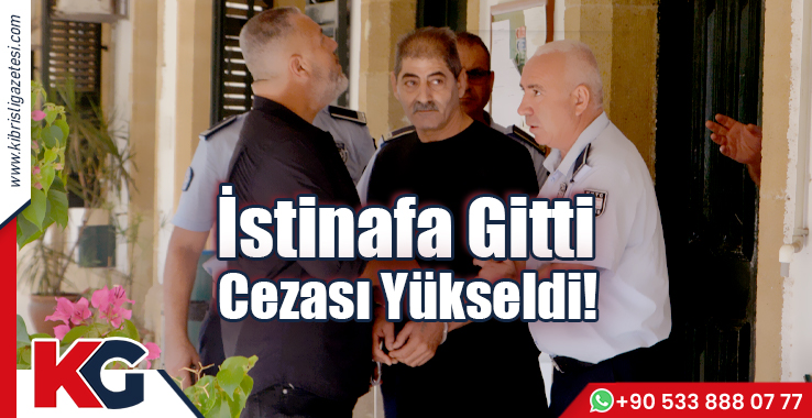 İstinafa Gitti, Cezası Yükseldi!