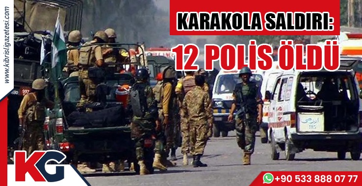 Pakistan’da Karakola Saldırı: 12 Polis Öldü