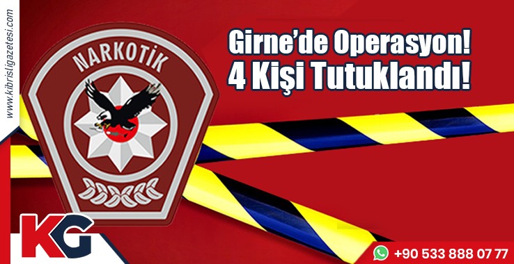 Girne’de Operasyon! 4 Kişi Tutuklandı!