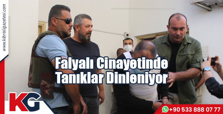 Falyalı Cinayetinde Tanıklar Dinleniyor