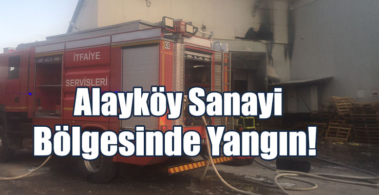Alayköy Sanayi Bölgesinde Yangın!