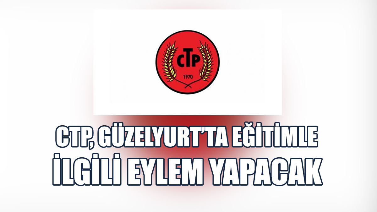 CTP, Güzelyurt’ta Eğitimle İlgili Eylem Yapacak
