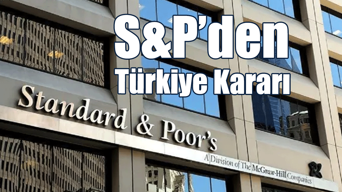 S&P’den Türkiye Kararı