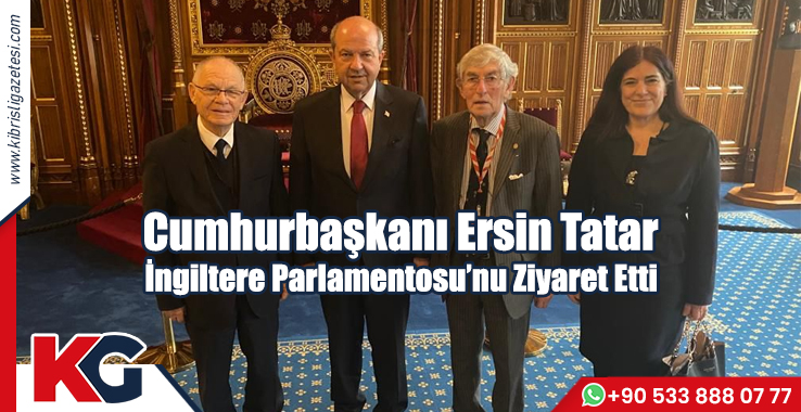 Cumhurbaşkanı Ersin Tatar İngiltere Parlamentosu’nu Ziyaret Etti