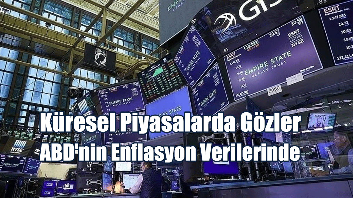 Küresel Piyasalarda Gözler ABD'nin Enflasyon Verilerine Çevrildi