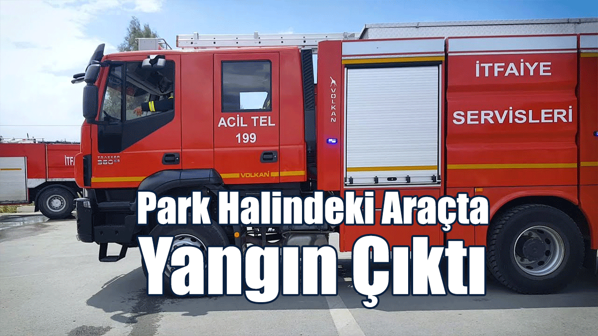 Park Halindeki Araçta Yangın Çıktı