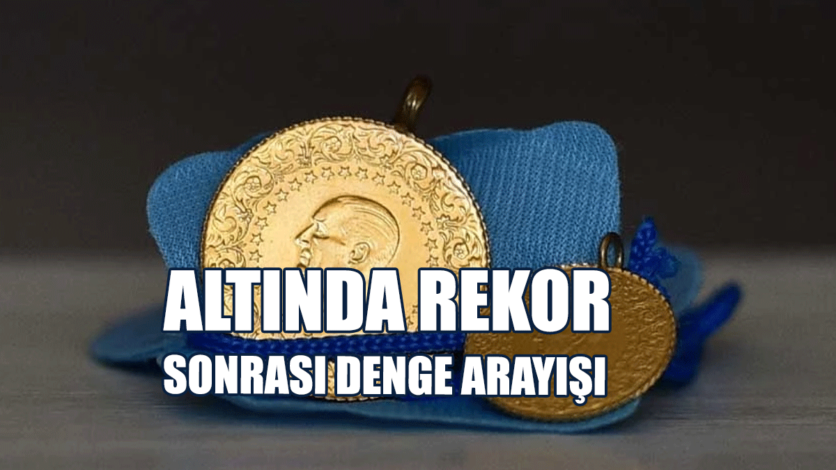 Altında Rekor Sonrası Denge Arayışı