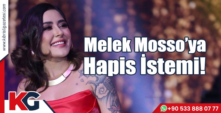 Melek Mosso'ya Hapis İstemi!