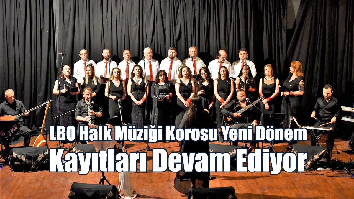 LBO Halk Müziği Korosu Yeni Dönem Kayıtları Devam Ediyor