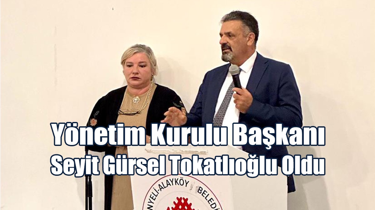 Yönetim Kurulu Başkanı Seyit Gürsel Tokatlıoğlu Oldu