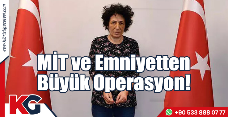MİT ve Emniyetten Büyük Operasyon!