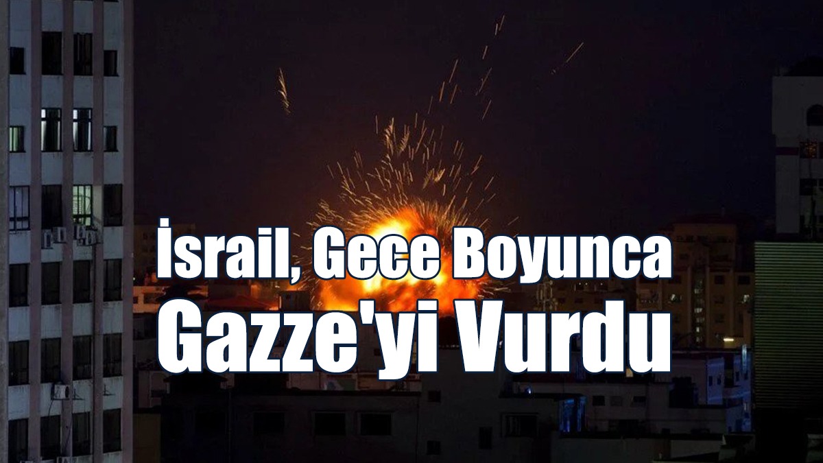 İsrail, Gazze'ye Gece Boyunca 100 Saldırı Düzenledi