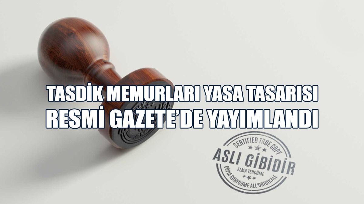 Tasdik Memurları Yasa Tasarısı Resmi Gazete’de Yayımlandı