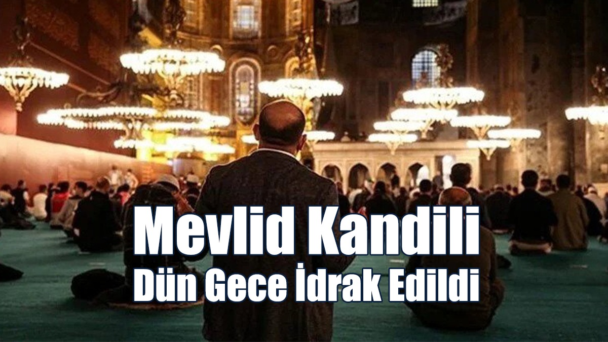 Mevlid Kandili Dün Gece İdrak Edildi