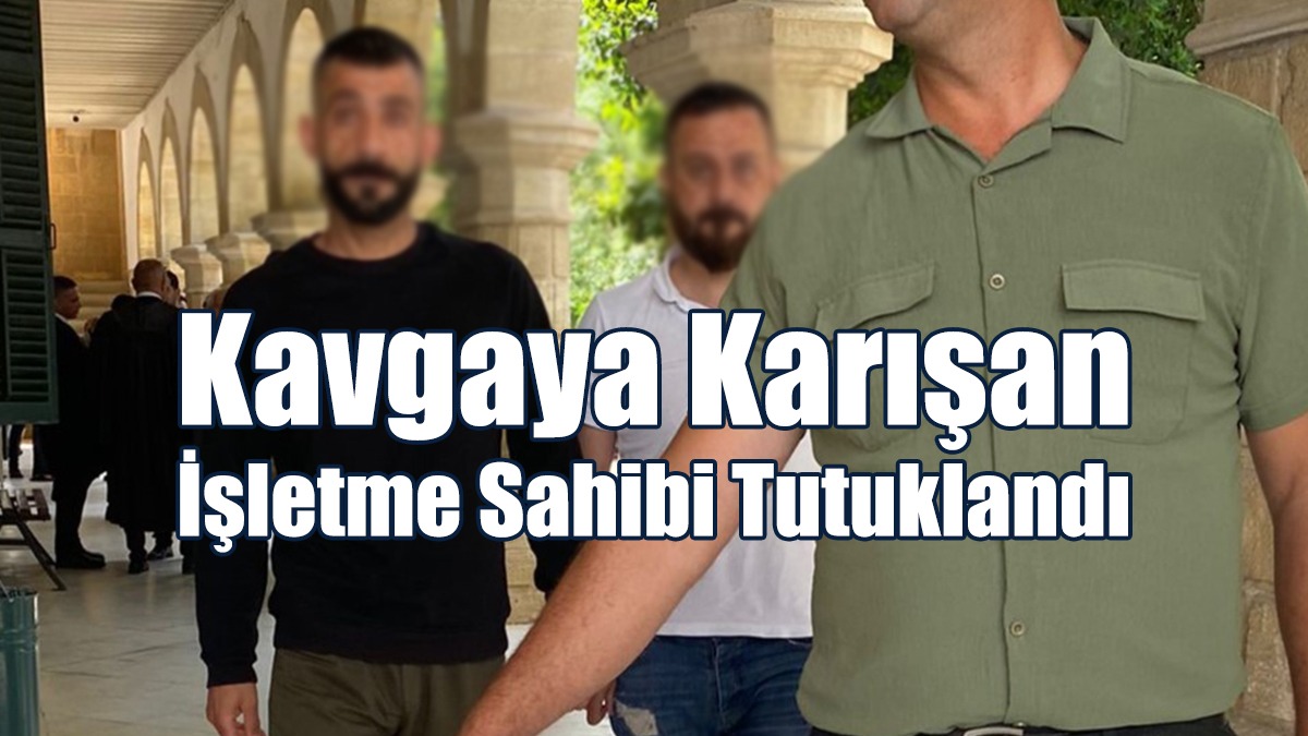 Kavgaya Karışan İşletme Sahibi Tutuklandı