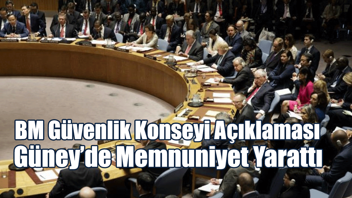 BM Güvenlik Konseyi Açıklaması Güney’de Memnuniyet Yarattı