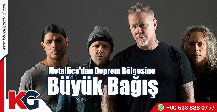Metallica'dan Deprem Bölgesine Büyük Bağış