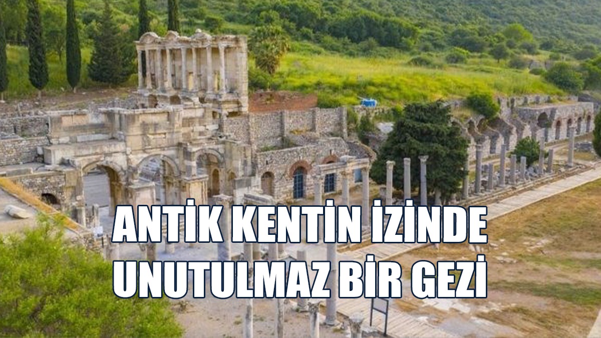 Antik Kentin İzinde Unutulmaz Bir Gezi: Selçuk