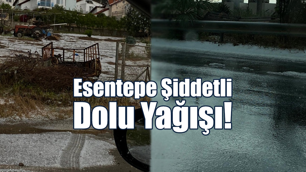Esentepe’de Şiddetli Dolu Yağışı!