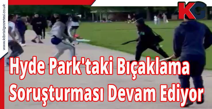 Hyde Park'taki Bıçaklama Soruşturması Devam Ediyor
