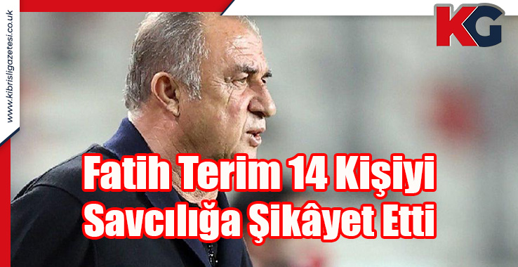 Fatih Terim 14 Kişiyi Savcılığa Şikâyet Etti