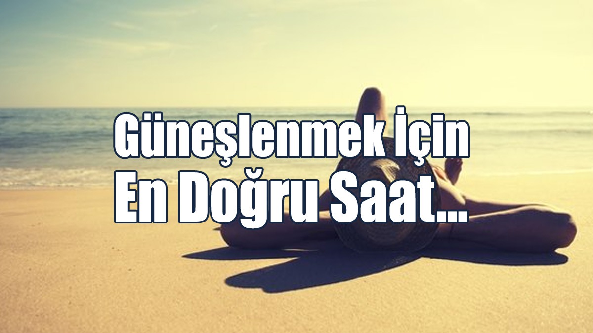Güneşlenmek İçin En Doğru Saat...