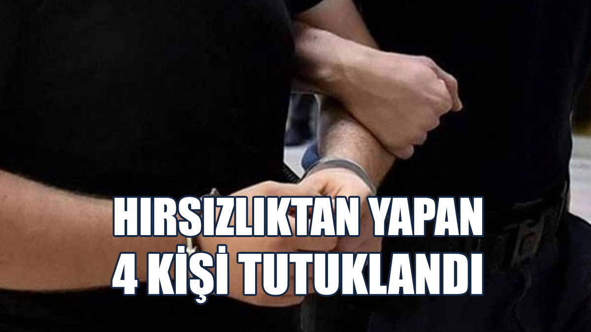 4 Ayrı Hırsızlık: 4 Tutuklu