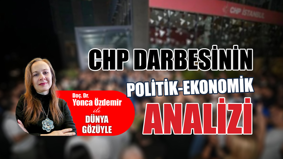 CHP’ye darbe ve otoriterleşmenin ekonomik kaynakları