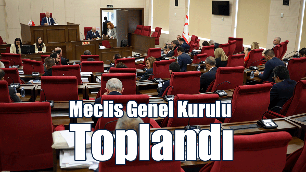 Meclis Genel Kurulu Toplandı