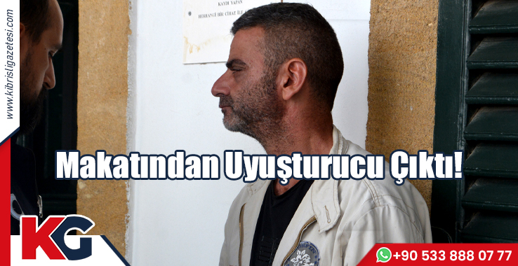 Makatından Uyuşturucu Çıktı!
