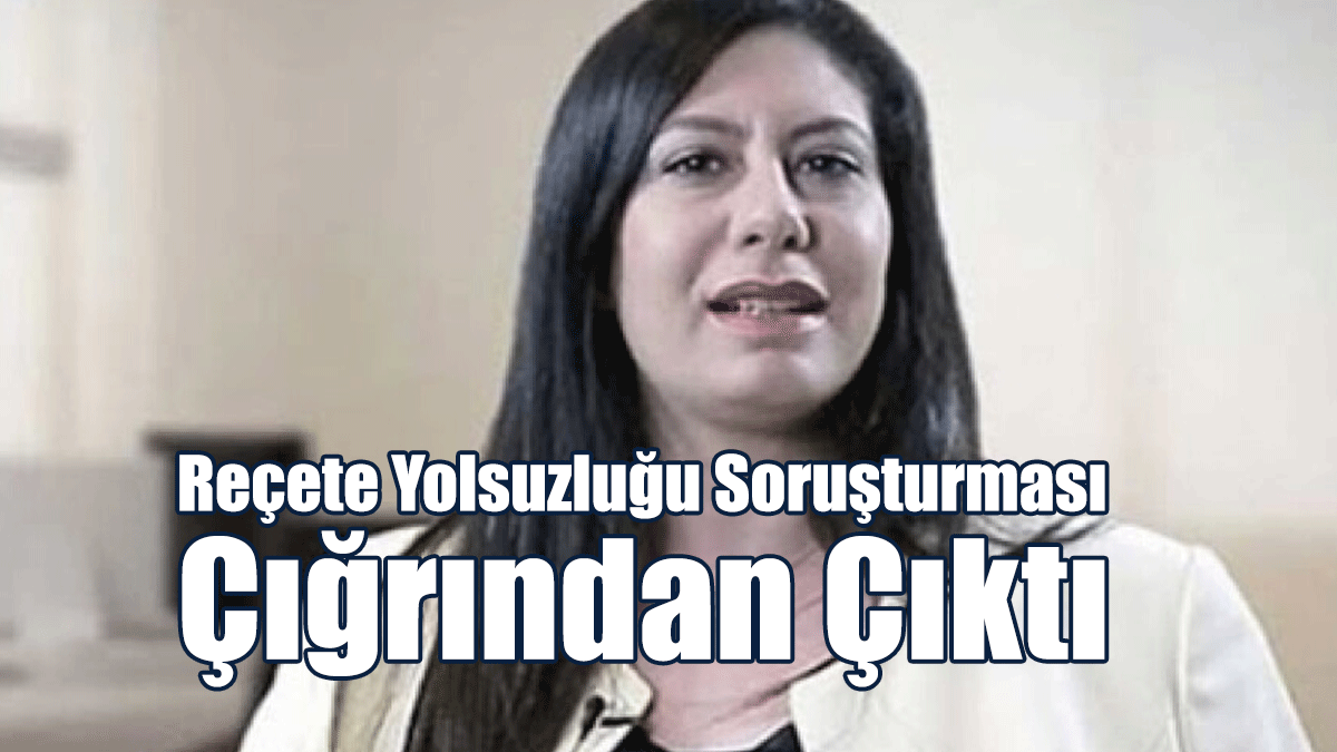İncirli: Reçete Yolsuzluğu Soruşturması Çığrından Çıktı