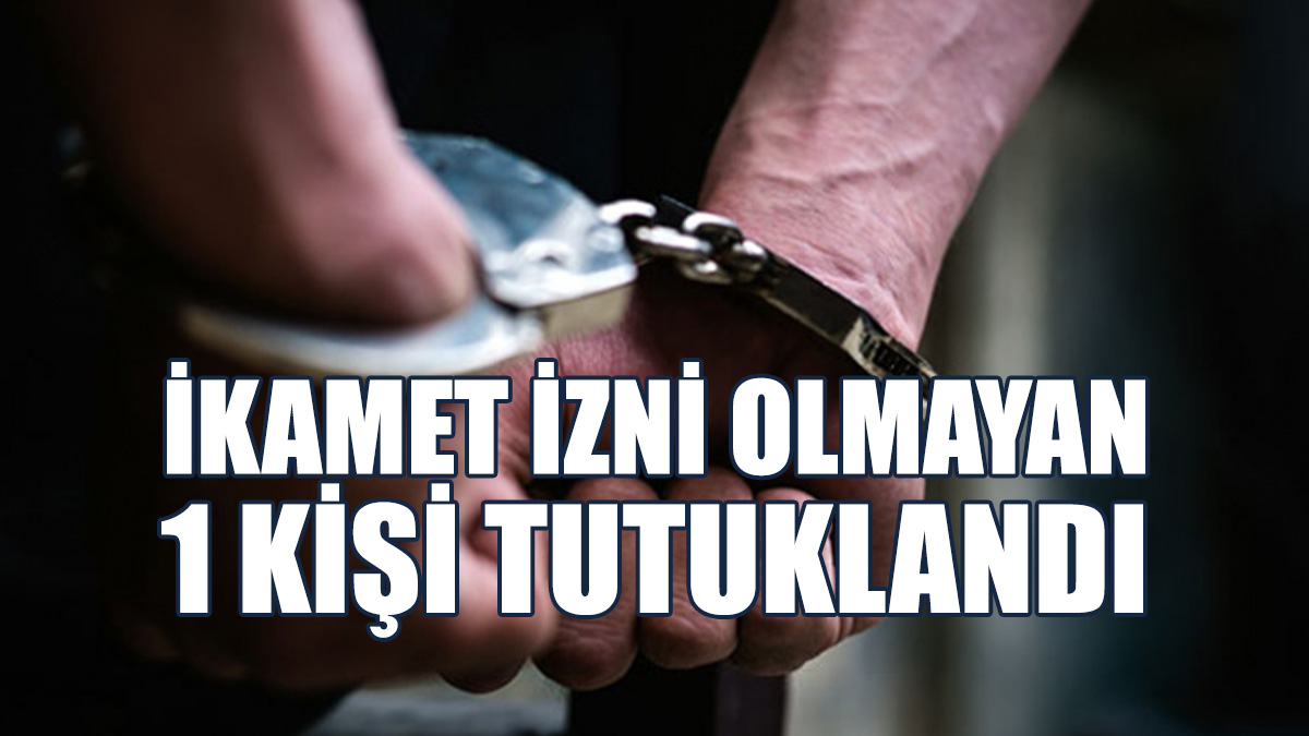 Kaçak Bir Kişi Tutuklandı