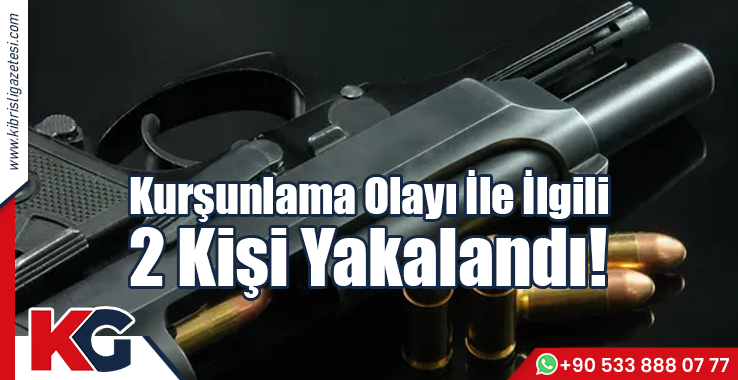 Kurşunlama Olayı İle İlgili 2 Yakalandı!