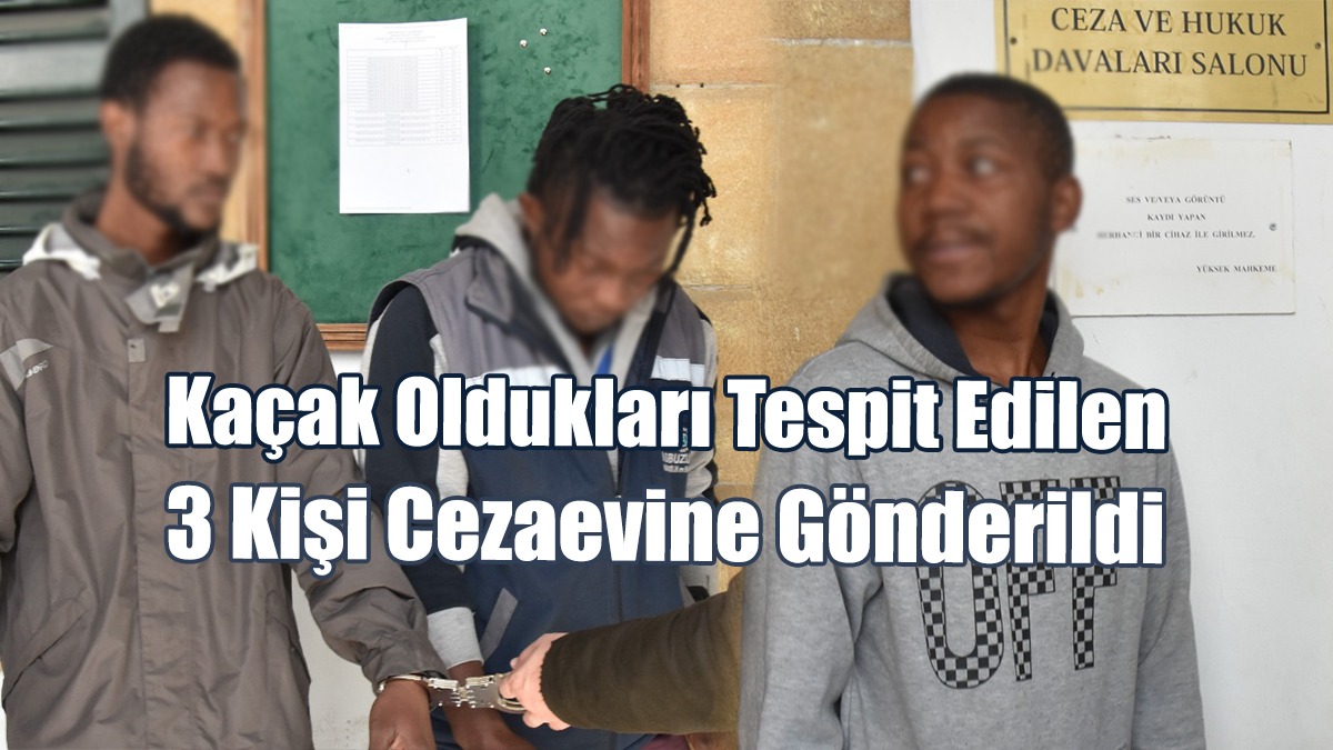 Kaçak Oldukları Tespit Edilen 3 Kişi Cezaevine Gönderildi