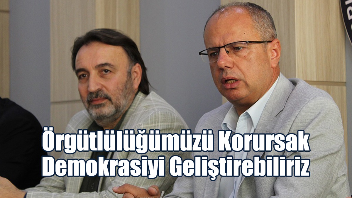 Özuslu: Örgütlülüğümüzü Korursak Demokrasiyi Geliştirebiliriz