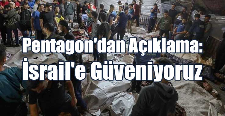Pentagon'dan Açıklama: İsrail'e Güveniyoruz