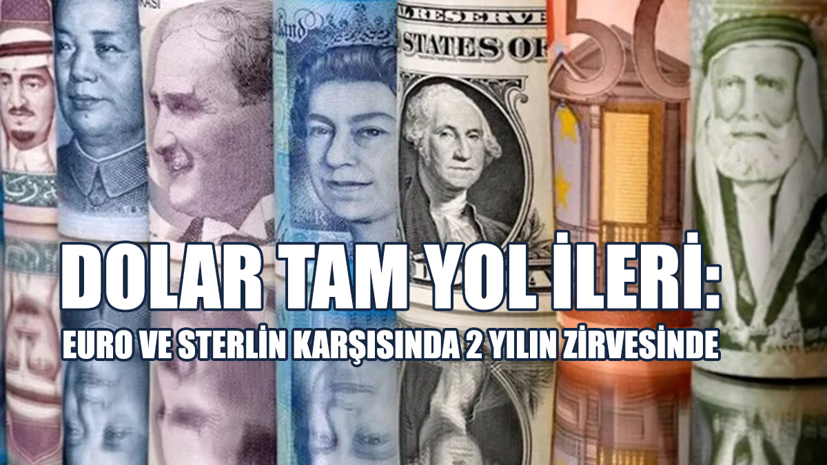 Dolar Tam Yol İleri: Euro Ve Sterlin Karşısında 2 Yılın Zirvesinde