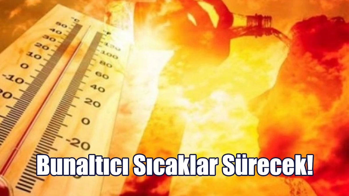 Bunaltıcı Sıcaklar Sürecek!