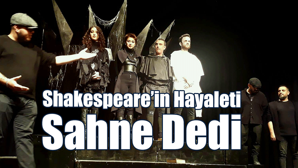 Shakespeare’in Hayaleti Sahne Dedi