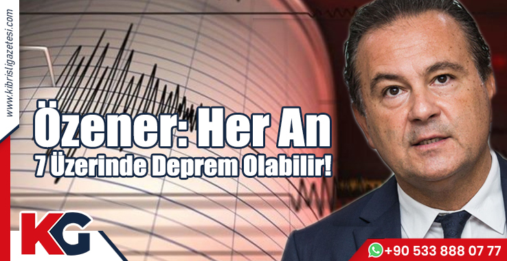 Özener: Her An 7 Üzeri Deprem Olabilir!