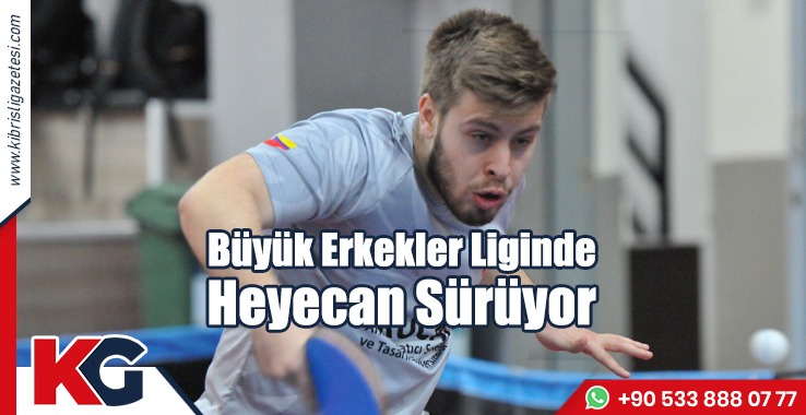 Büyük Erkekler Liginde Heyecan Sürüyor