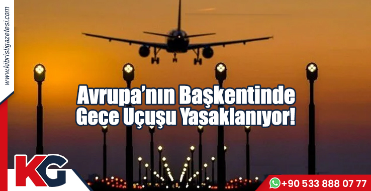 Avrupa’nın Başkentinde Gece Uçuşu Yasaklanıyor!