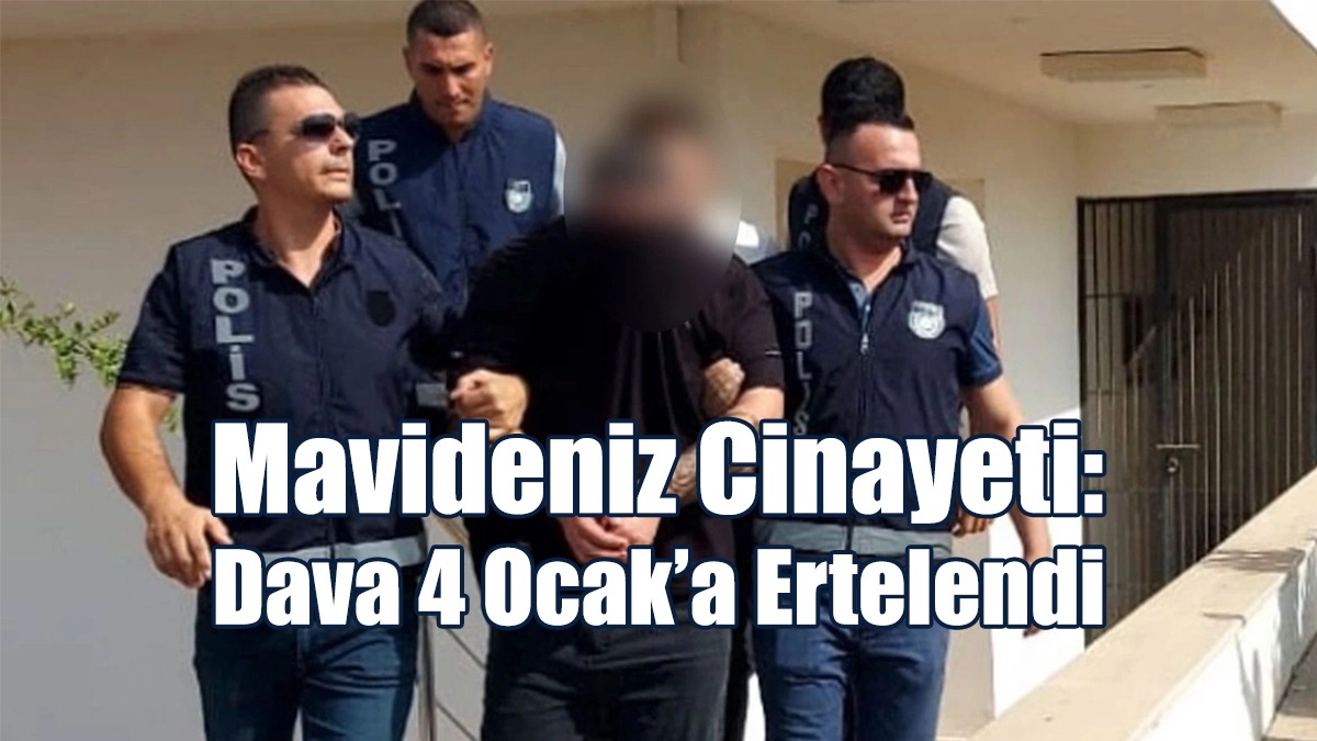 Mavideniz Cinayeti: Dava 4 Ocak’a Ertelendi