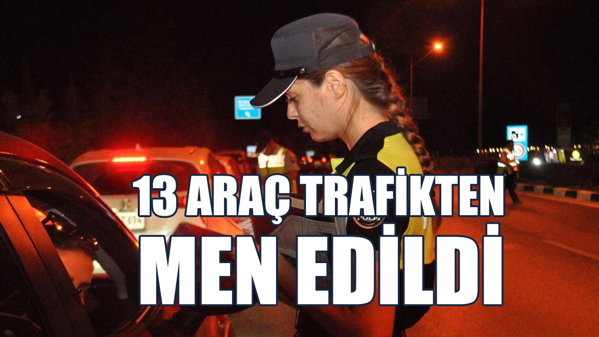 348 Sürücü Rapor Edildi