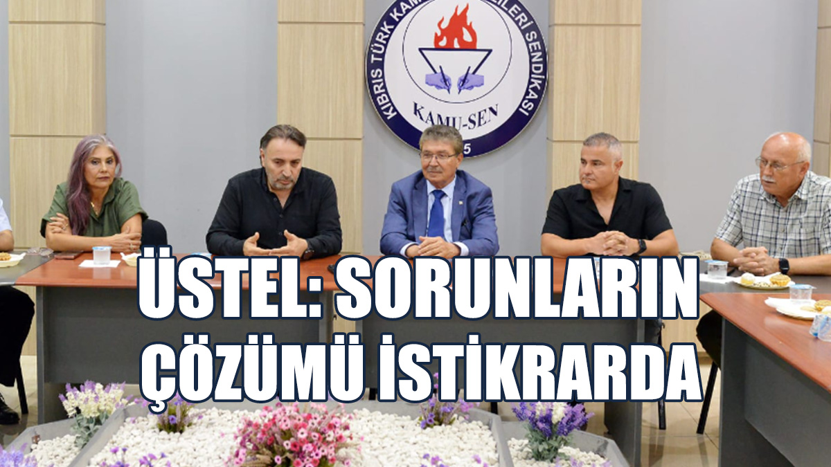 Üstel: Sendikalarımızın Görüşleri Bizim İçin Önemli